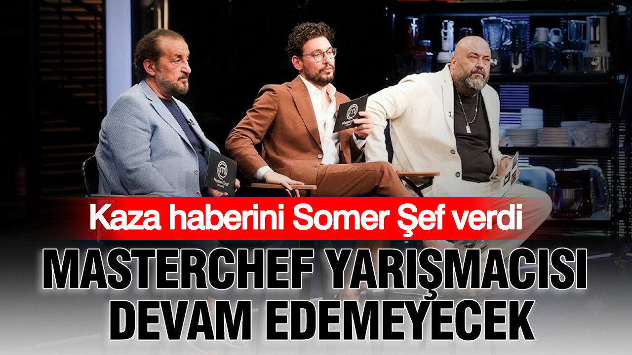Kaza haberini somer sef verdi masterchef yarismacisi devam edemeyecek F6mhQqWk